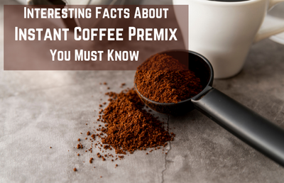 Interesting Facts About Instant Coffee Premix You Must Know